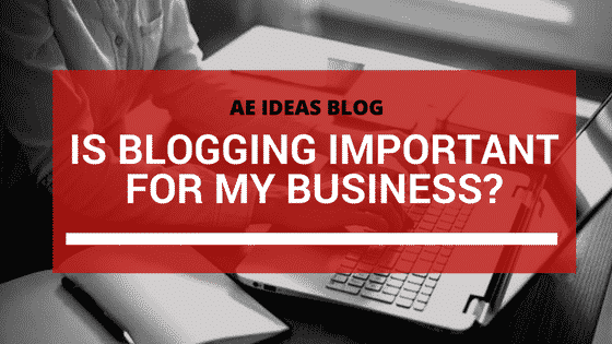 Is Blogging Important For Your Business