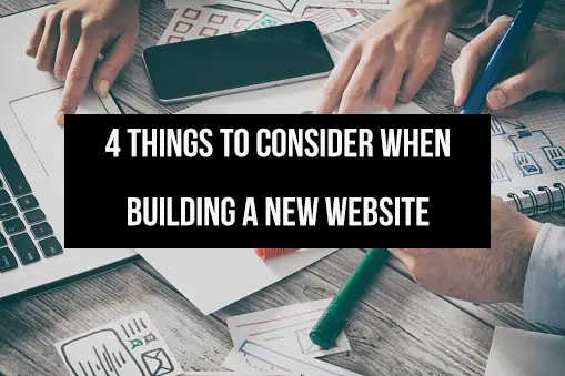 4 Things to Consider When Building a New Website