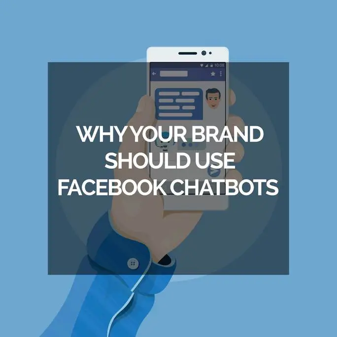 Why your brand should use Facebook chatbots