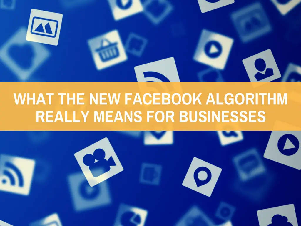 What The New Facebook Algorithm Really Means For Businesses